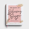 100 Days of Believing Bigger - Devotional Journal