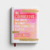 Be Courageous and Write in a Way That Scares You a Little - Inspirational Journal