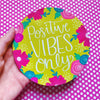 Positive Vibes Only Magnet